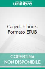 Caged. E-book. Formato EPUB ebook di J.A. Belfield