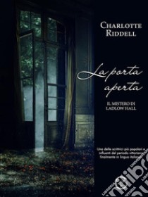 La porta apertaIl mistero di Ladlow Hall. E-book. Formato EPUB ebook di Charlotte Riddell