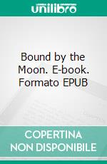 Bound by the Moon. E-book. Formato EPUB ebook