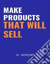 Make Products That Will Sell. E-book. Formato EPUB ebook