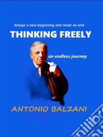 Thinking Freelyan endless journey. E-book. Formato EPUB ebook di Antonio Balzani