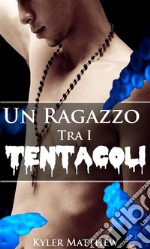 Un Ragazzo Tra I Tentacoli. E-book. Formato EPUB ebook