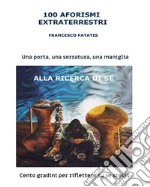 100 aforismi extraterrestri100 gradini per riflettere su se stessi. E-book. Formato EPUB ebook