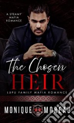 The Chosen HeirA Steamy Mafia Romance. E-book. Formato EPUB ebook