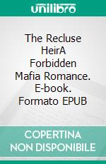 The Recluse HeirA Forbidden Mafia Romance. E-book. Formato EPUB ebook