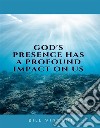 God&apos;s Presence Has a Profound Impact On Us. E-book. Formato EPUB ebook