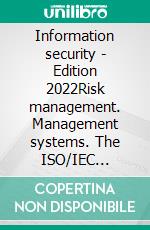 Information security - Edition 2022Risk management. Management systems. The ISO/IEC 27001:2022 standard. The ISO/IEC 27002:2022 controls.. E-book. Formato PDF