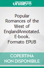 Popular Romances of the West of EnglandAnnotated. E-book. Formato EPUB ebook