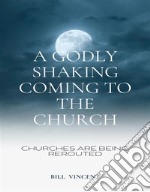 A Godly Shaking Coming to the ChurchChurches are being rerouted. E-book. Formato EPUB ebook