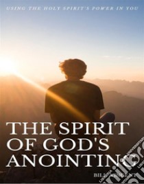 The Spirit of God's AnointingUsing the Holy Spirit's Power in You. E-book. Formato EPUB ebook di Bill Vincent