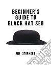 Beginner&apos;s Guide to Black Hat SEO. E-book. Formato EPUB ebook