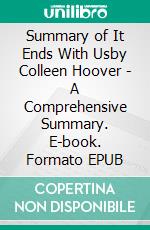 Summary of It Ends With Usby Colleen Hoover - A Comprehensive Summary. E-book. Formato EPUB ebook di Alexander Cooper