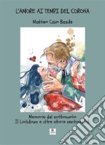 L’Amore ai tempi del CoronaMemorie dal sottovuoto - Il Lockdown e altre storie sentimentali. E-book. Formato EPUB ebook