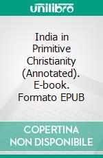 India in Primitive Christianity (Annotated). E-book. Formato EPUB ebook di Arthur Lillie