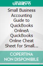 Small Business Accounting Guide to QuickBooks OnlineA QuickBooks Online Cheat Sheet for Small Businesses, Churches, and Nonprofits. E-book. Formato EPUB ebook