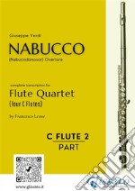 (C Flute 2) &quot;Nabucco&quot; overture for Flute QuartetNabucodonosor. E-book. Formato PDF