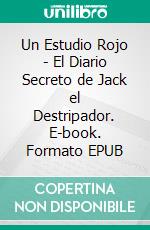 Un Estudio Rojo - El Diario Secreto de Jack el Destripador. E-book. Formato EPUB ebook