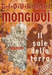 Il sale della terra - Atto IIRegnum. E-book. Formato EPUB ebook di Giovanni Mongiovì