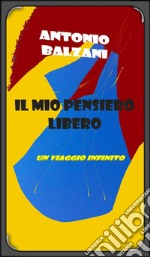 Il mio pensiero liberoUn viaggio infinito. E-book. Formato EPUB