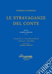 Le stravaganze del Conte(Canto e Pianoforte - Vocal Score). E-book. Formato EPUB ebook di Domenico Cimarosa