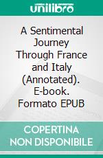 A Sentimental Journey Through France and Italy (Annotated). E-book. Formato EPUB ebook