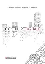 Costruire digitale. Scenari per un Project Management 4.0. E-book. Formato PDF