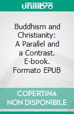 Buddhism and Christianity: A Parallel and a Contrast. E-book. Formato EPUB ebook