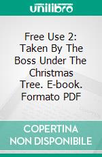 Free Use 2: Taken By The Boss Under The Christmas Tree. E-book. Formato PDF ebook