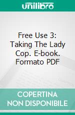 Free Use 3: Taking The Lady Cop. E-book. Formato PDF ebook