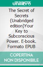 The Secret of Secrets (Unabridged edition)Your Key to Subconscious Power. E-book. Formato EPUB ebook