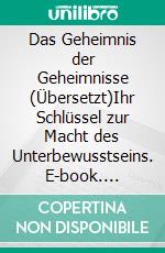 Das Geheimnis der Geheimnisse (Übersetzt)Ihr Schlüssel zur Macht des Unterbewusstseins. E-book. Formato EPUB ebook di Uell S. Andersen