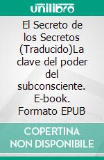 El Secreto de los Secretos (Traducido)La clave del poder del subconsciente. E-book. Formato EPUB ebook di Uell S. Andersen