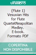 (Flute 1) Vesuvian Hits for Flute QuartetNeapolitan Medley. E-book. Formato PDF ebook