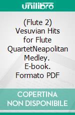 (Flute 2) Vesuvian Hits for Flute QuartetNeapolitan Medley. E-book. Formato PDF ebook