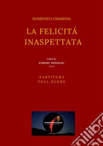 La felicità inaspettata(Partitura - Full Score). E-book. Formato EPUB ebook di Cimarosa Domenico