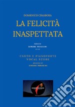 La felicità inaspettata(Canto e Pianoforte - Vocal Score). E-book. Formato EPUB ebook