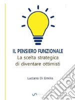 Il Pensiero FunzionaleLa scelta strategica di diventare ottimisti. E-book. Formato EPUB ebook