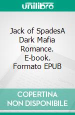 Jack of SpadesA Dark Mafia Romance. E-book. Formato EPUB ebook di Renee Rose