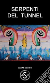 Serpenti del Tunnel. E-book. Formato EPUB ebook di Arkay di Trst