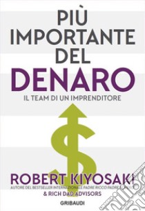 Più importante del denaroIl team di un imprenditore. E-book. Formato EPUB ebook di Robert T. Kiyosaki