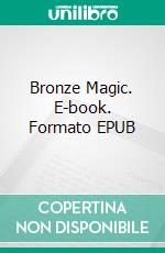 Bronze Magic. E-book. Formato EPUB ebook