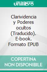 Clarividencia y Poderes ocultos (Traducido). E-book. Formato EPUB ebook