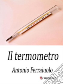 Il termometro. E-book. Formato EPUB ebook di Antonio Ferraiuolo