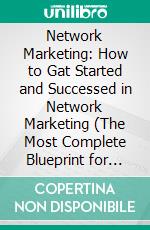 Network Marketing: How to Gat Started and Successed in Network Marketing (The Most Complete Blueprint for Success). E-book. Formato EPUB