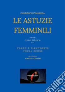 Le astuzie femminili(Canto e Pianoforte - Vocal Score). E-book. Formato EPUB ebook di Cimarosa Domenico