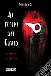 Ai tempi del CovidLettere a Dafne. E-book. Formato EPUB ebook di Metilde S