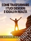 Come trasformare i tuoi desideri e ideali in realtà (Tradotto). E-book. Formato EPUB ebook di Brown Landone