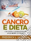 Cancro e Dieta (Tradotto)Con fatti e osservazioni su argomenti correlati. E-book. Formato EPUB ebook