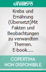 Krebs und Ernährung (Übersetzt)Mit Fakten und Beobachtungen zu verwandten Themen. E-book. Formato EPUB ebook di Frederick L. Hoffman