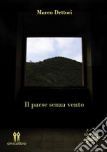 Il paese senza vento. E-book. Formato EPUB ebook di Marco Dettori